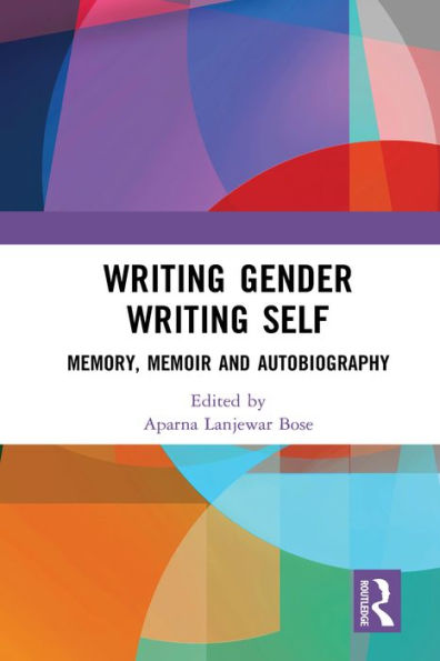 Writing Gender Writing Self: Memory, Memoir and Autobiography
