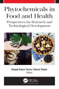 Title: Phytochemicals in Food and Health: Perspectives for Research and Technological Development, Author: Deepak Kumar Verma