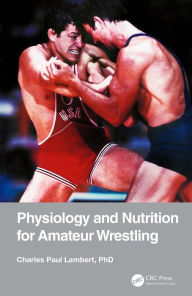 Title: Physiology and Nutrition for Amateur Wrestling, Author: Charles Paul Lambert