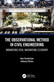 Title: The Observational Method in Civil Engineering: Minimising Risk, Maximising Economy, Author: Alan Powderham