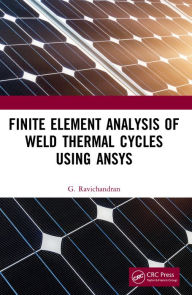 Title: Finite Element Analysis of Weld Thermal Cycles Using ANSYS, Author: G. Ravichandran