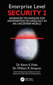 Title: Enterprise Level Security 2: Advanced Techniques for Information Technology in an Uncertain World, Author: Kevin E. Foltz