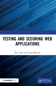 Title: Testing and Securing Web Applications, Author: Ravi Das