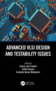 Title: Advanced VLSI Design and Testability Issues, Author: Suman Lata Tripathi