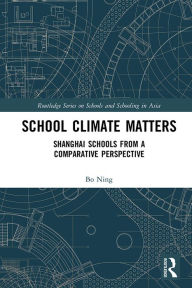 Title: School Climate Matters: Shanghai Schools from a Comparative Perspective, Author: Ning Bo