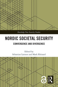 Title: Nordic Societal Security: Convergence and Divergence, Author: Sebastian Larsson