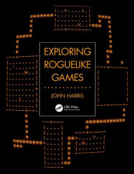 Title: Exploring Roguelike Games, Author: John Harris
