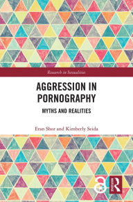 Title: Aggression in Pornography: Myths and Realities, Author: Eran Shor