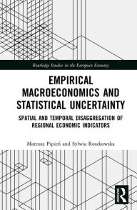 Title: Empirical Macroeconomics and Statistical Uncertainty: Spatial and Temporal Disaggregation of Regional Economic Indicators, Author: Mateusz Pipien