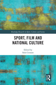 Title: Sport, Film and National Culture, Author: Seán Crosson