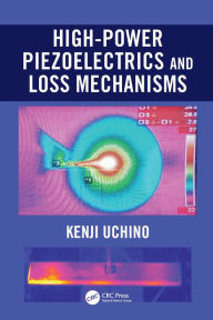 Title: High-Power Piezoelectrics and Loss Mechanisms, Author: Kenji Uchino