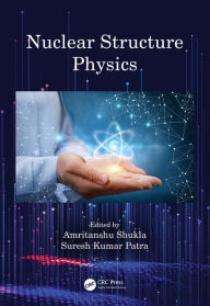 Title: Nuclear Structure Physics, Author: Amritanshu Shukla