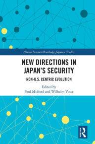 Title: New Directions in Japan's Security: Non-U.S. Centric Evolution, Author: Paul Midford