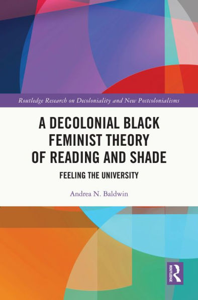 A Decolonial Black Feminist Theory of Reading and Shade: Feeling the University