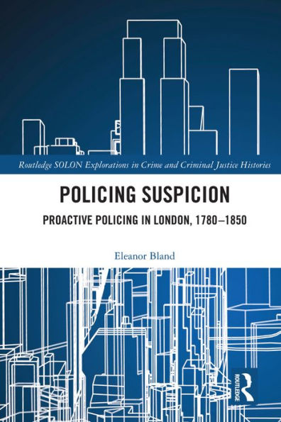 Policing Suspicion: Proactive Policing in London, 1780-1850