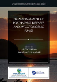 Title: Bio-management of Postharvest Diseases and Mycotoxigenic Fungi, Author: Neeta Sharma