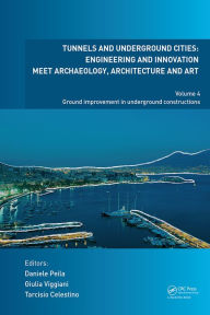 Title: Tunnels and Underground Cities: Engineering and Innovation Meet Archaeology, Architecture and Art: Volume 4: Ground Improvement in Underground Constructions, Author: Daniele Peila