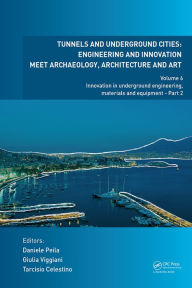 Title: Tunnels and Underground Cities: Engineering and Innovation Meet Archaeology, Architecture and Art: Volume 6: Innovation in Underground Engineering, Materials and Equipment - Part 2, Author: Daniele Peila