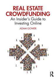 Title: Real Estate Crowdfunding: An Insider's Guide to Investing Online, Author: Adam Gower