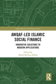 Title: Awqaf-led Islamic Social Finance: Innovative Solutions to Modern Applications, Author: Mohd Ma'Sum Billah