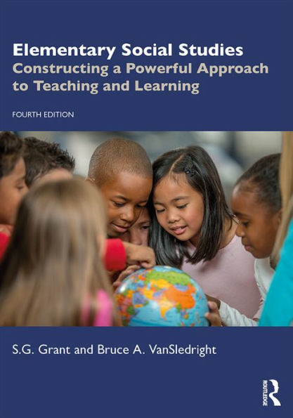 Elementary Social Studies: Constructing a Powerful Approach to Teaching and Learning