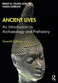 Title: Ancient Lives: An Introduction to Archaeology and Prehistory, Author: Brian M. Fagan