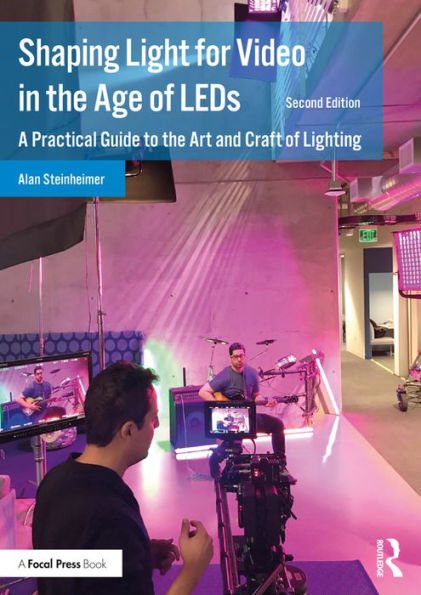 Shaping Light for Video in the Age of LEDs: A Practical Guide to the Art and Craft of Lighting