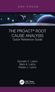 Title: The PROACT® Root Cause Analysis: Quick Reference Guide, Author: Kenneth C. Latino