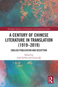 Title: A Century of Chinese Literature in Translation (1919-2019): English Publication and Reception, Author: Leah Gerber