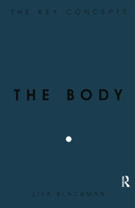 Title: The Body: The Key Concepts, Author: Lisa Blackman