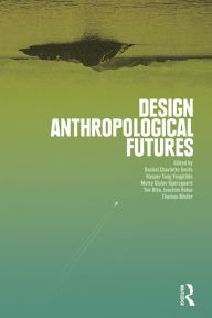 Title: Design Anthropological Futures, Author: Rachel Charlotte Smith