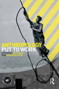 Title: Anthropology Put to Work, Author: Les Field