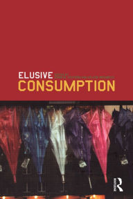 Title: Elusive Consumption, Author: Karin M. Ekström
