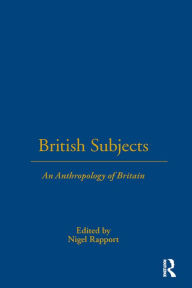 Title: British Subjects: An Anthropology of Britain, Author: Nigel Rapport