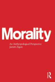 Title: Morality: An Anthropological Perspective, Author: Jarrett Zigon