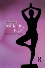 Positioning Yoga: Balancing Acts Across Cultures