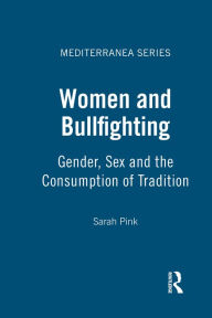 Title: Women and Bullfighting: Gender, Sex and the Consumption of Tradition, Author: Sarah Pink