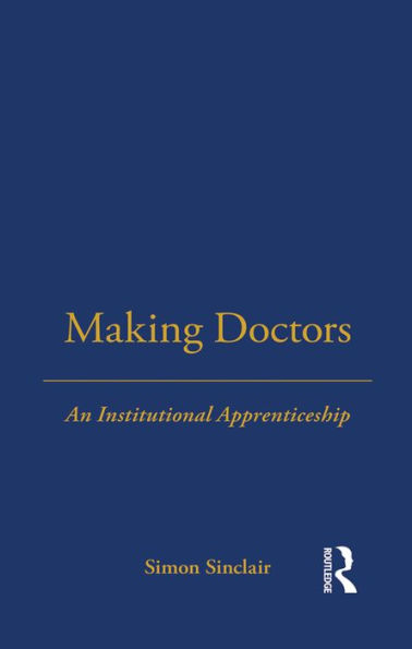 Making Doctors: An Institutional Apprenticeship