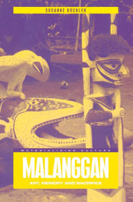 Title: Malanggan: Art, Memory and Sacrifice, Author: Susanne Küchler