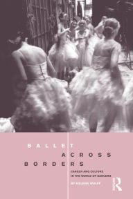 Title: Ballet across Borders: Career and Culture in the World of Dancers, Author: Helena Wulff