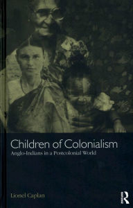 Title: Children of Colonialism: Anglo-Indians in a Postcolonial World, Author: Lionel Caplan