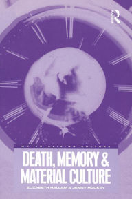 Title: Death, Memory and Material Culture, Author: Elizabeth Hallam