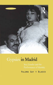 Title: Gypsies in Madrid: Sex, Gender and the Performance of Identity, Author: Paloma Gay y Blasco
