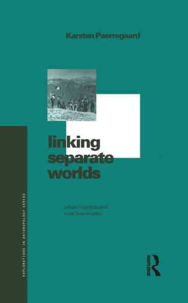 Linking Separate Worlds: Urban Migrants and Rural Lives in Peru