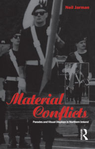 Title: Material Conflicts: Parades and Visual Displays in Northern Ireland, Author: Neil Jarman