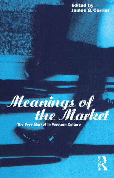 Meanings of the Market: The Free Market in Western Culture