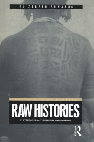 Title: Raw Histories: Photographs, Anthropology and Museums, Author: Elizabeth Edwards