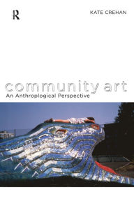 Title: Community Art: An Anthropological Perspective, Author: Kate Crehan