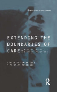 Title: Extending the Boundaries of Care: Medical Ethics and Caring Practices, Author: Tamara Kohn