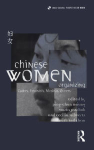 Title: Chinese Women Organizing: Cadres, Feminists, Muslims, Queers, Author: Ping-Chun Hsiung